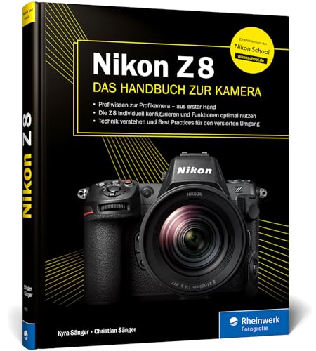 Nikon Z 8: Das Handbuch zur Kamera. Profiwissen zum Profimodell – wie Sie Ihre Kamera individuell konfigurieren und die Funktionen optimal nutzen von Rheinwerk Fotografie